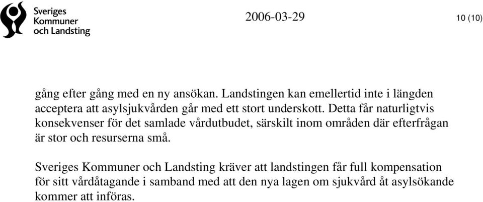 Detta får naturligtvis konsekvenser för det samlade vårdutbudet, särskilt inom områden där efterfrågan är stor och