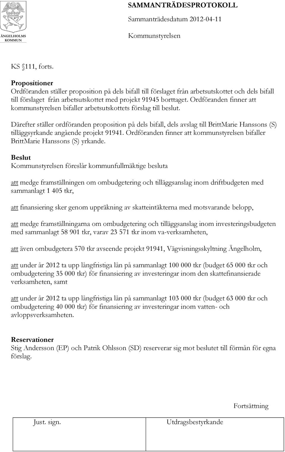 Därefter ställer ordföranden proposition på dels bifall, dels avslag till BrittMarie Hanssons (S) tilläggsyrkande angående projekt 91941.