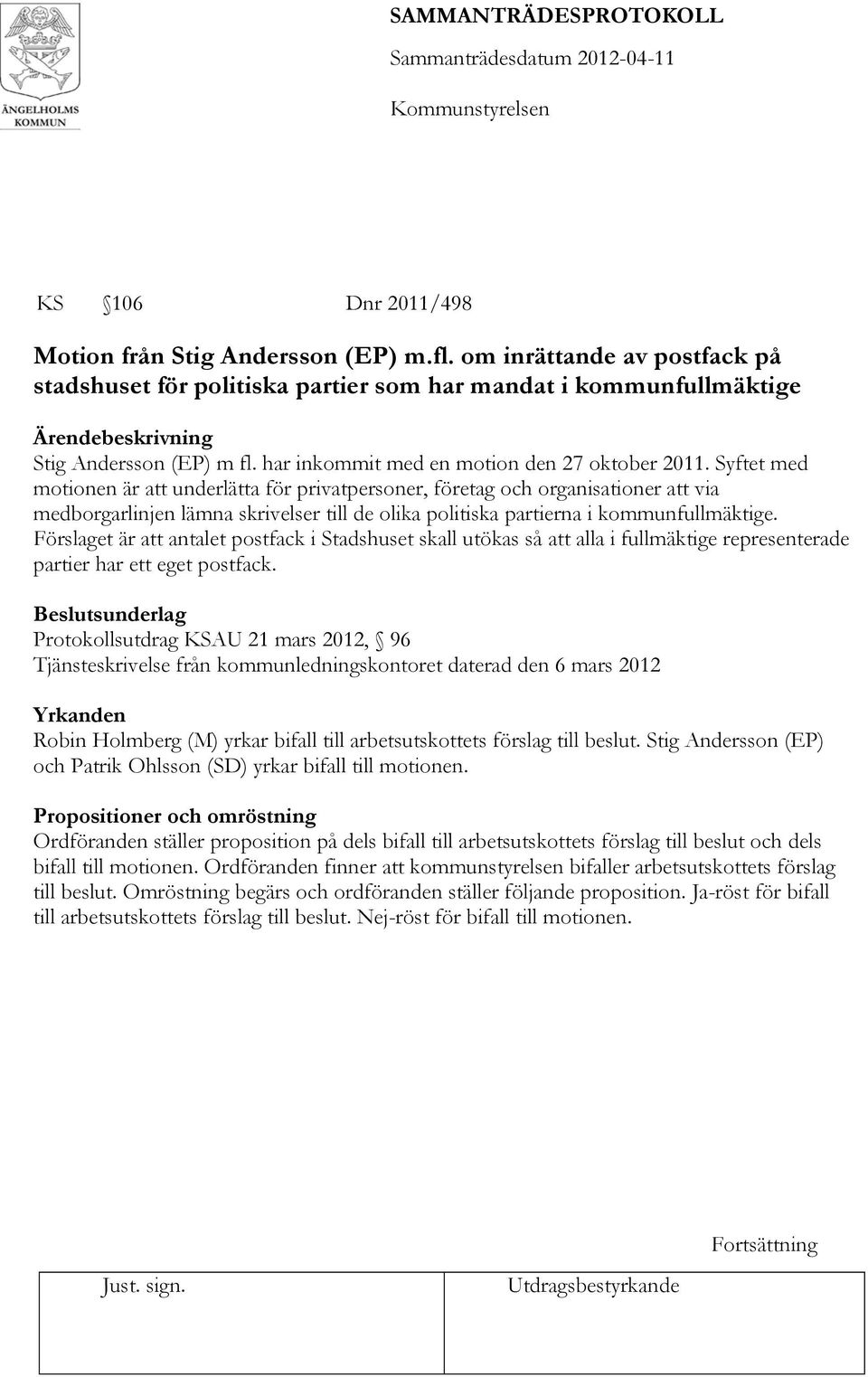 Syftet med motionen är att underlätta för privatpersoner, företag och organisationer att via medborgarlinjen lämna skrivelser till de olika politiska partierna i kommunfullmäktige.