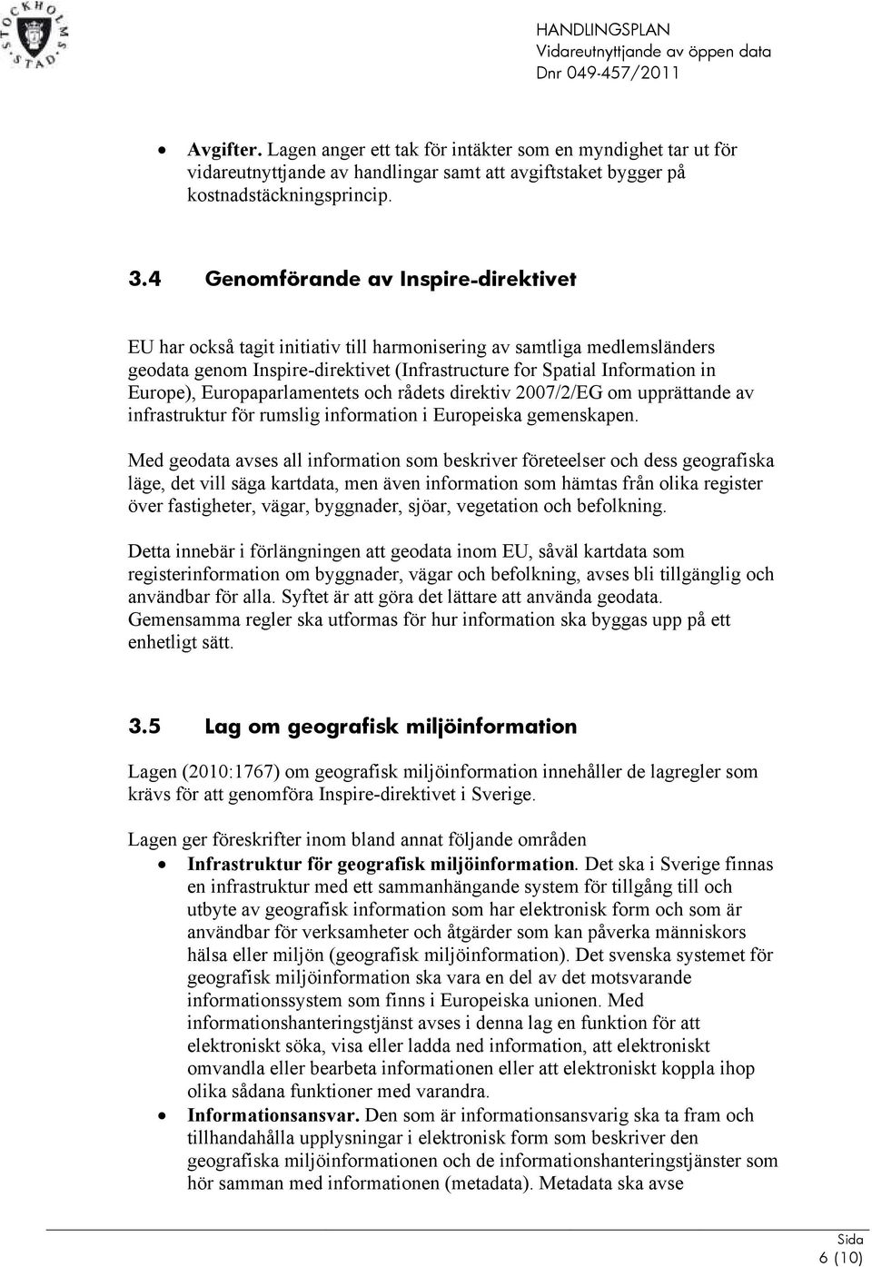 Europaparlamentets och rådets direktiv 2007/2/EG om upprättande av infrastruktur för rumslig information i Europeiska gemenskapen.