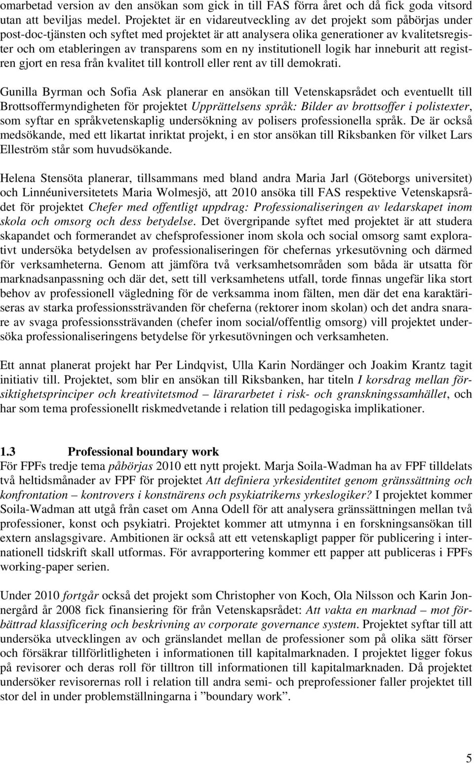 transparens som en ny institutionell logik har inneburit att registren gjort en resa från kvalitet till kontroll eller rent av till demokrati.