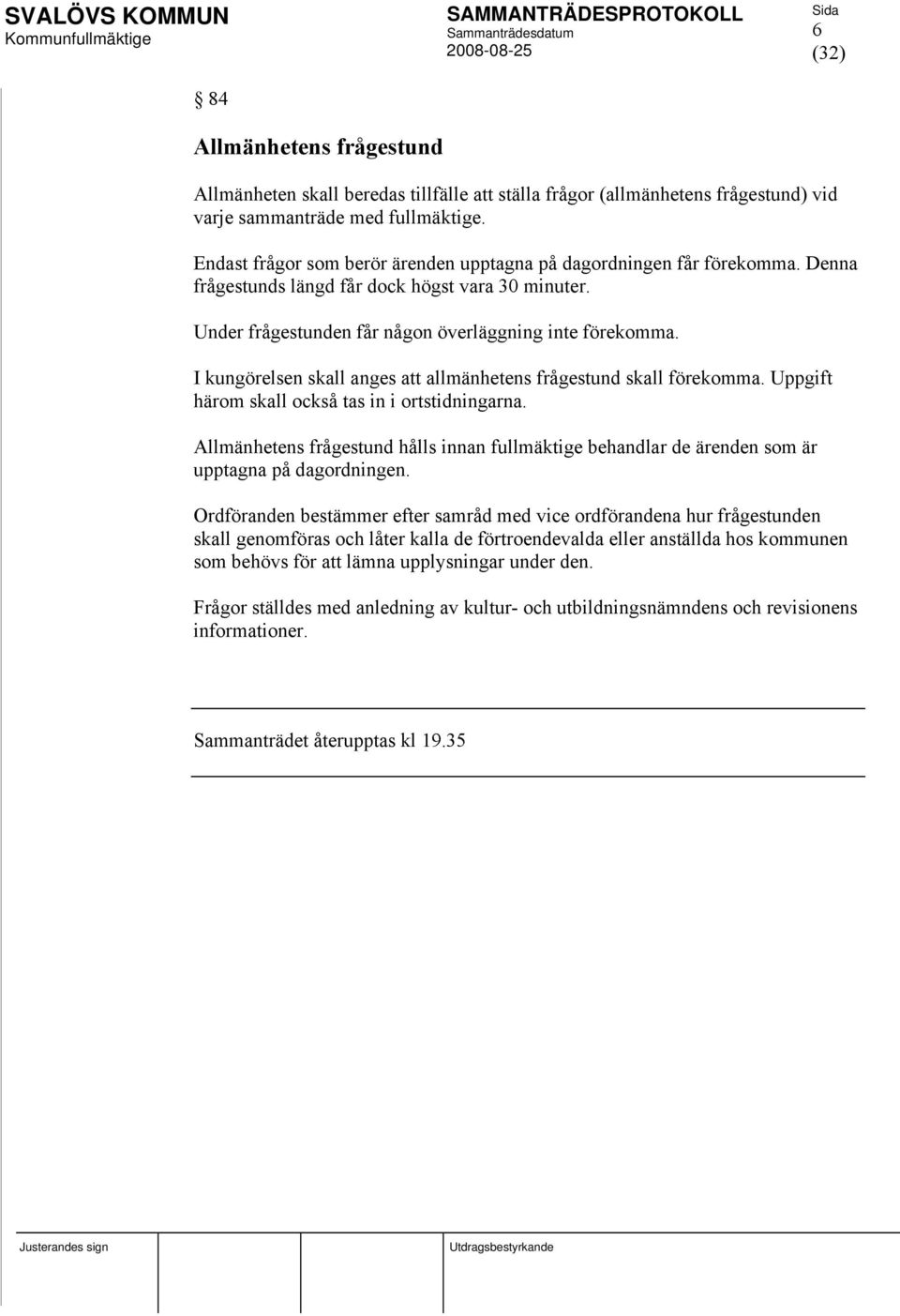 I kungörelsen skall anges att allmänhetens frågestund skall förekomma. Uppgift härom skall också tas in i ortstidningarna.