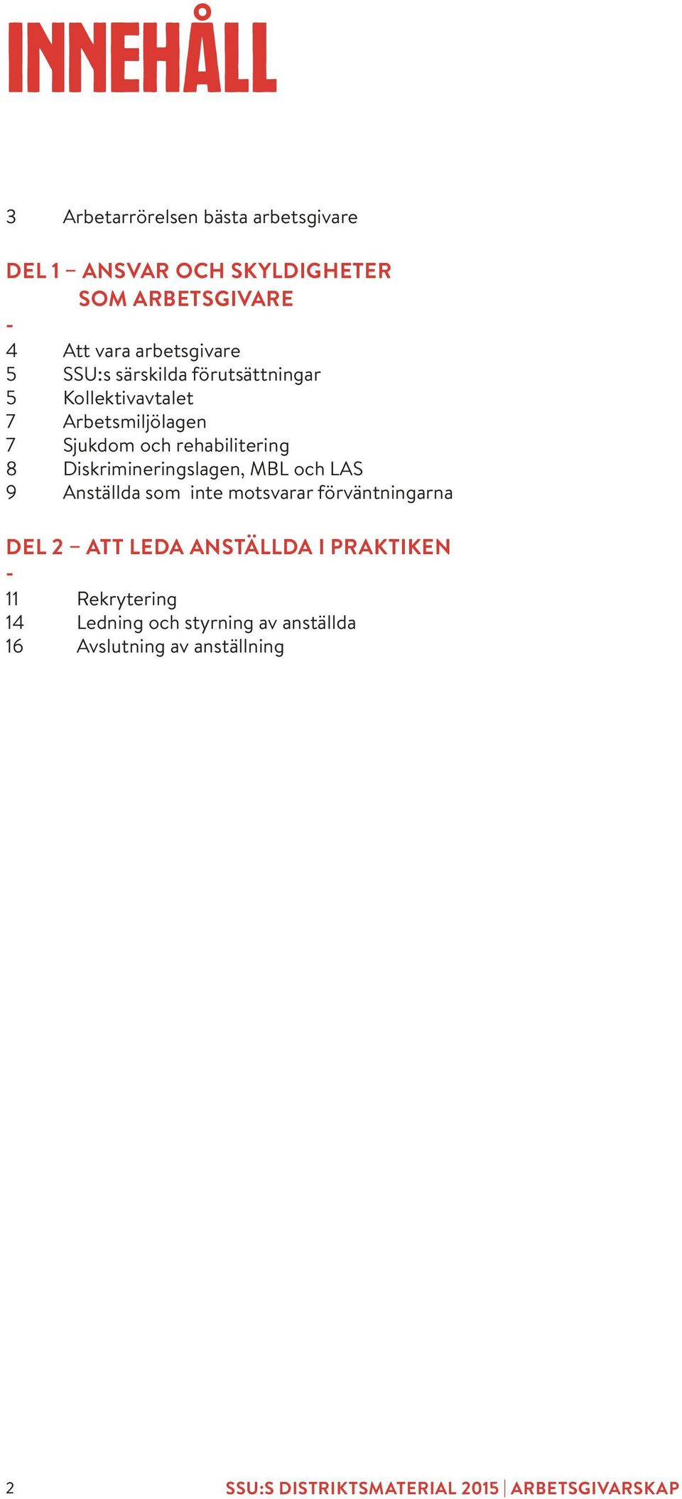 Diskrimineringslagen, MBL och LAS 9 Anställda som inte motsvarar förväntningarna DEL 2 ATT LEDA ANSTÄLLDA I