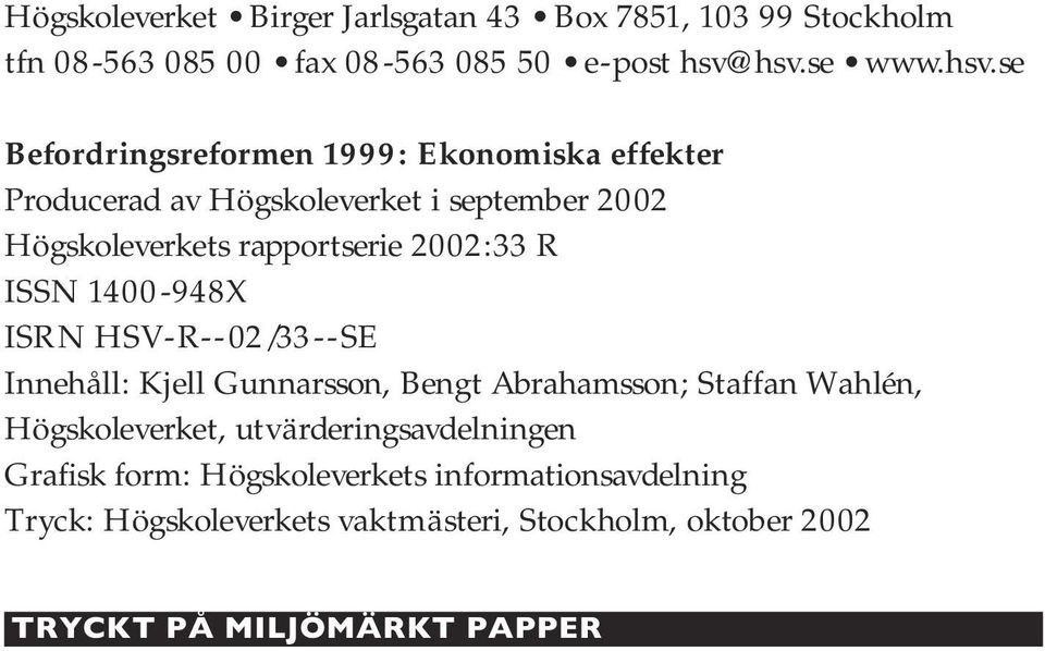 rapportserie 2002:33 R ISSN 1400-948X ISRN HSV-R--02/33--SE Innehåll: Kjell Gunnarsson, Bengt Abrahamsson; Staffan Wahlén,