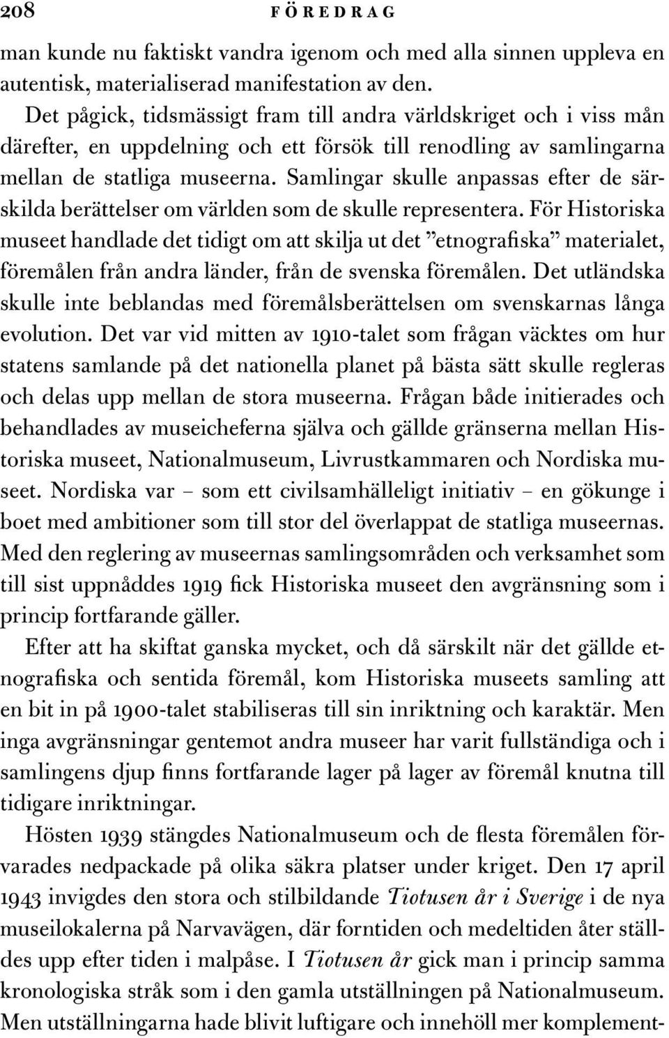 Samlingar skulle anpassas efter de särskilda berättelser om världen som de skulle representera.