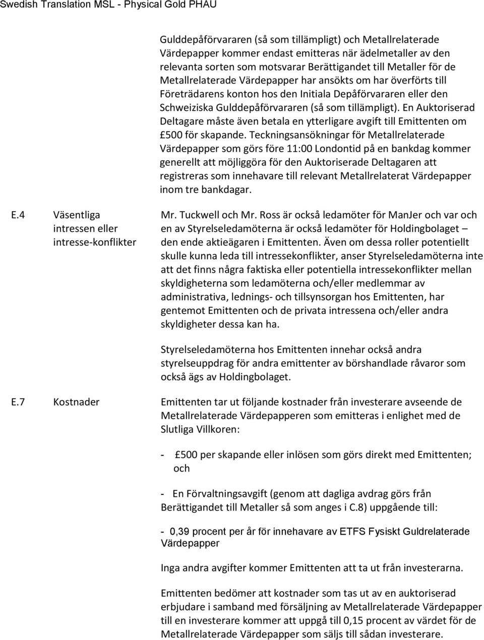 En Auktoriserad Deltagare måste även betala en ytterligare avgift till Emittenten om 500 för skapande.