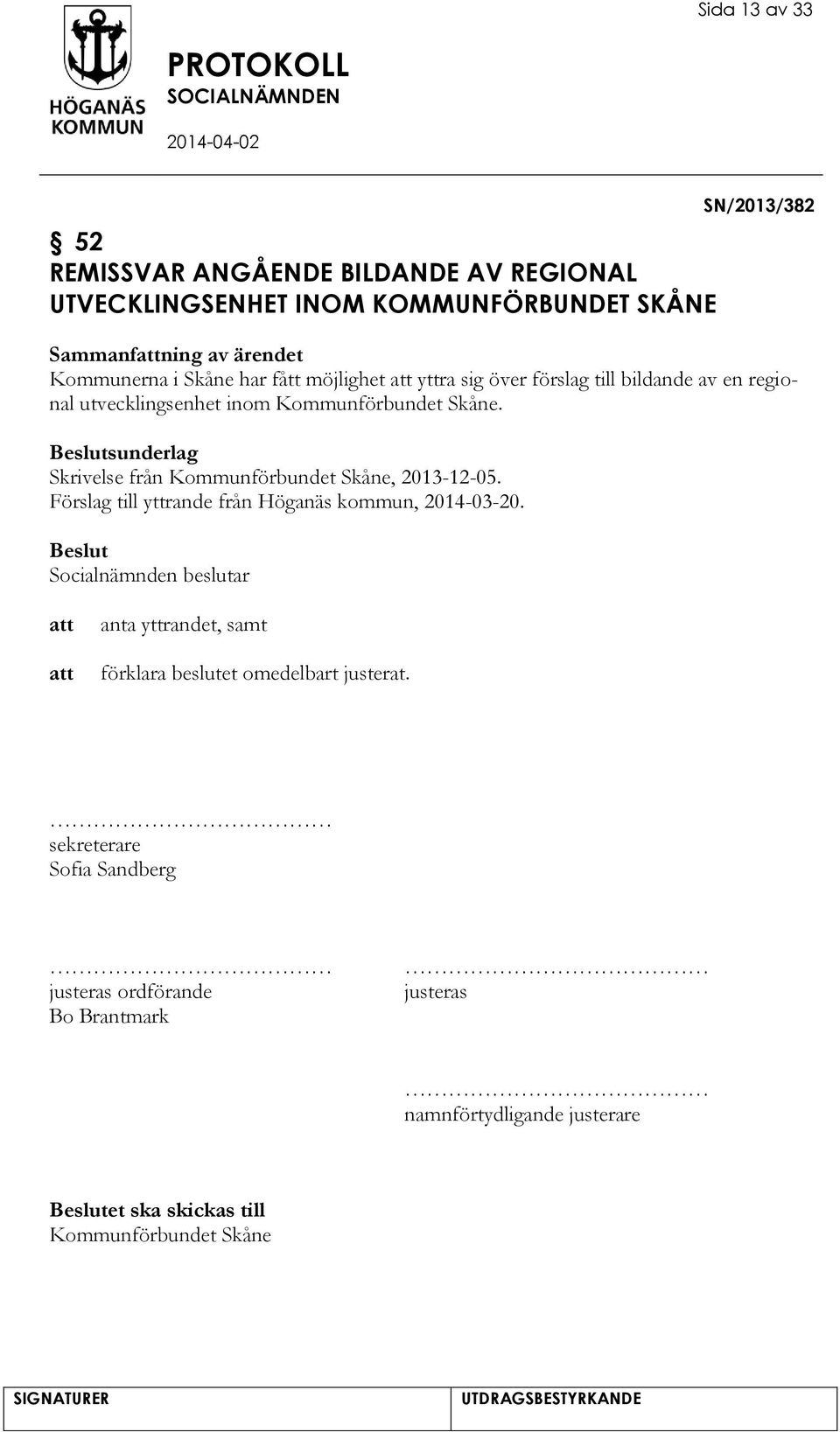 sunderlag Skrivelse från Kommunförbundet Skåne, 2013-12-05. Förslag till yttrande från Höganäs kommun, 2014-03-20.