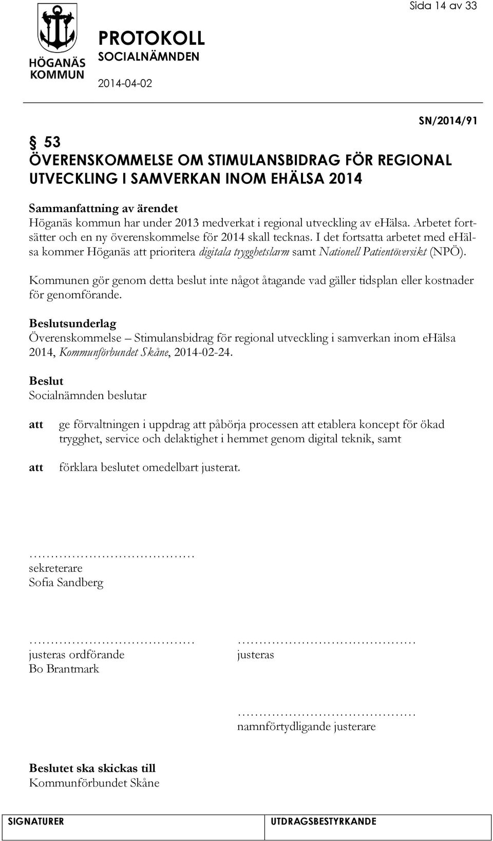 I det fortsa arbetet med ehälsa kommer Höganäs prioritera digitala trygghetslarm samt Nationell Patientöversikt (NPÖ).