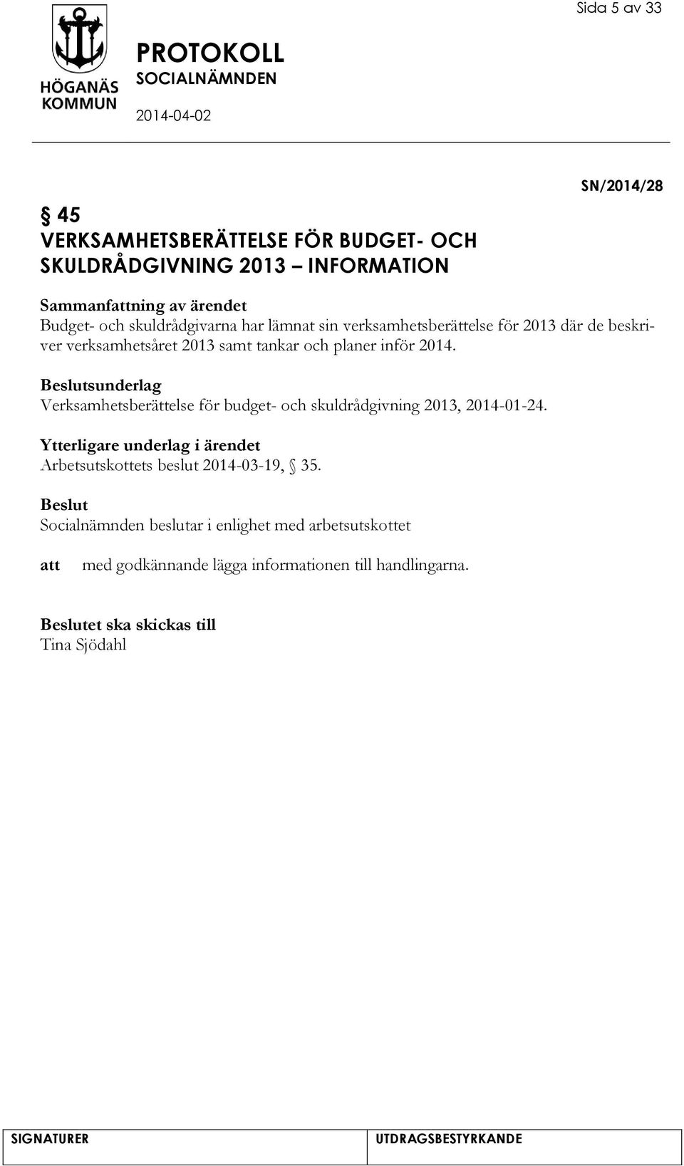 sunderlag Verksamhetsberättelse för budget- och skuldrådgivning 2013, 2014-01-24.