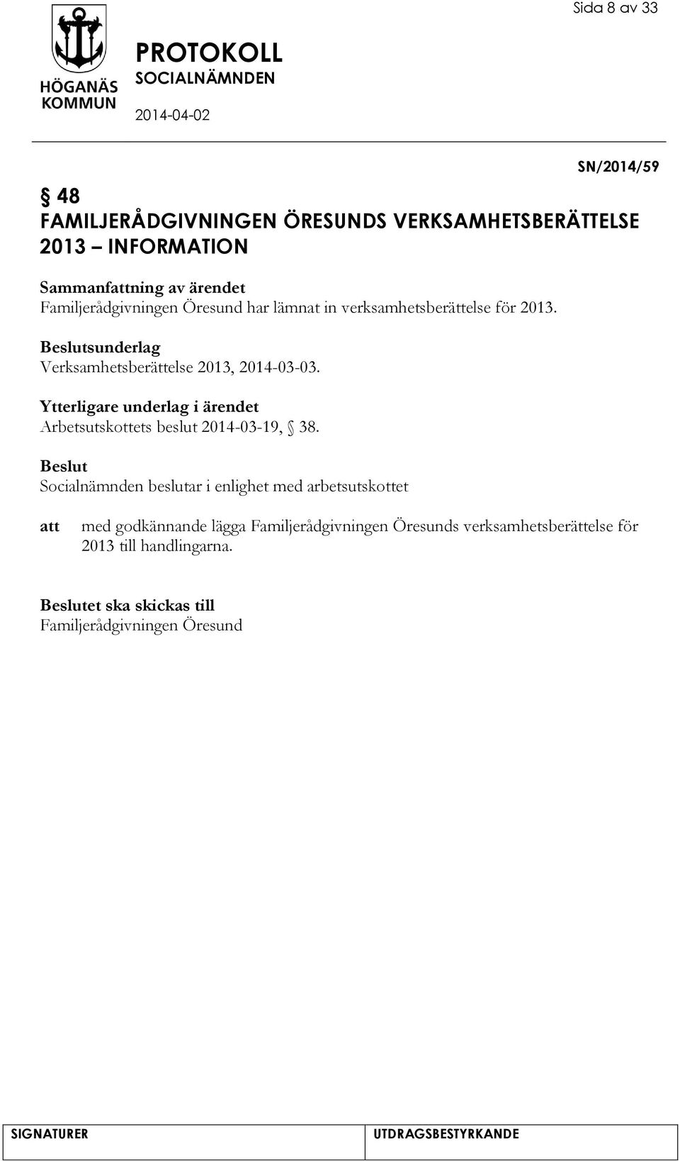 Ytterligare underlag i ärendet Arbetsutskottets beslut 2014-03-19, 38.