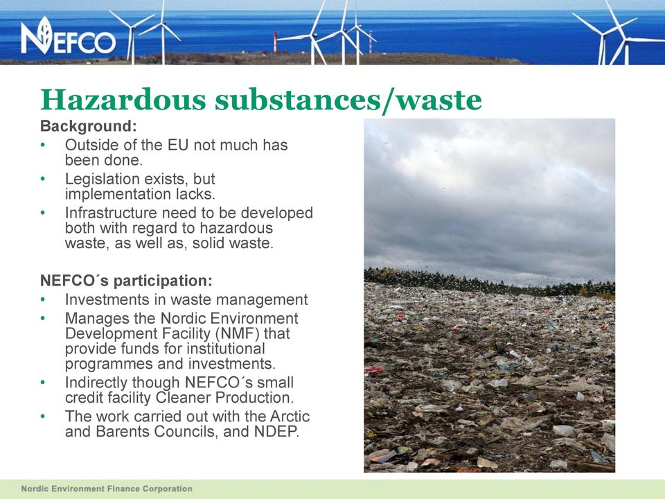 NEFCO s participation: Investments in waste management Manages the Nordic Environment Development Facility (NMF) that provide funds