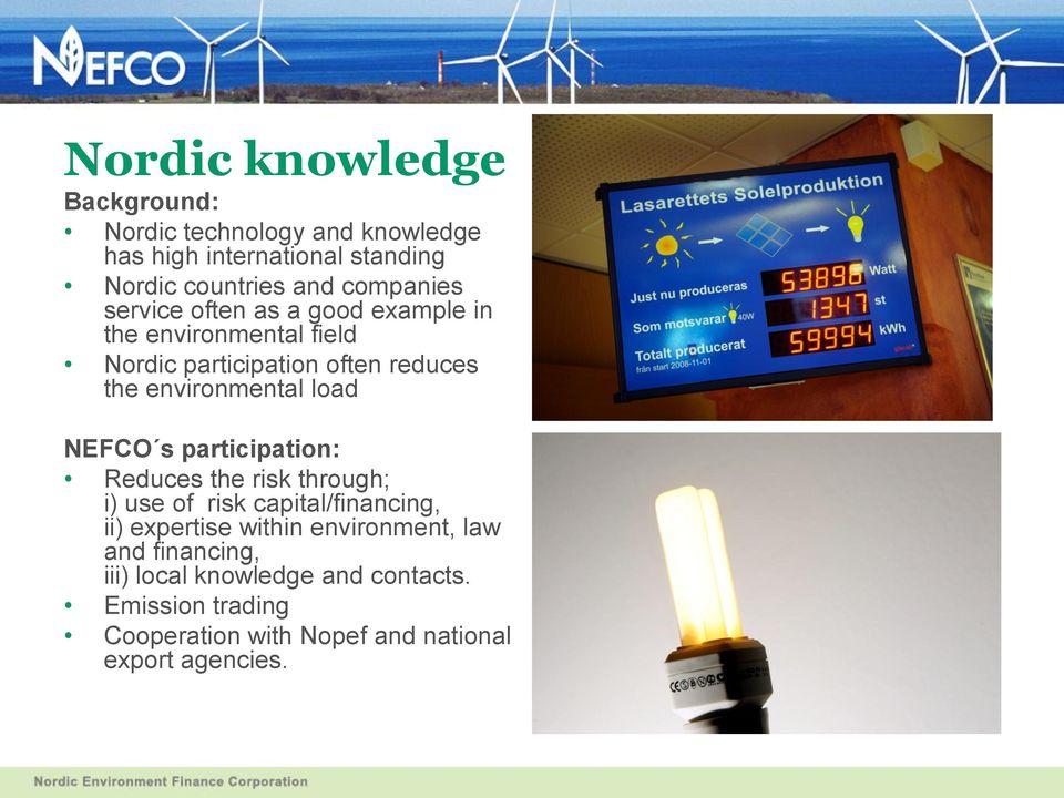 environmental load NEFCO s participation: Reduces the risk through; i) use of risk capital/financing, ii) expertise