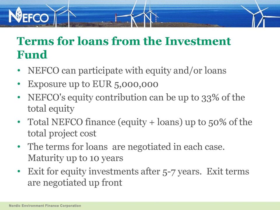 (equity + loans) up to 50% of the total project cost The terms for loans are negotiated in each case.