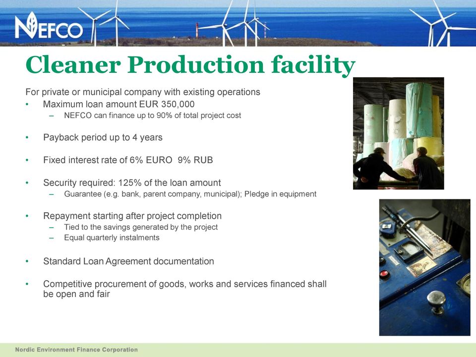 bank, parent company, municipal); Pledge in equipment Repayment starting after project completion Tied to the savings generated by the project