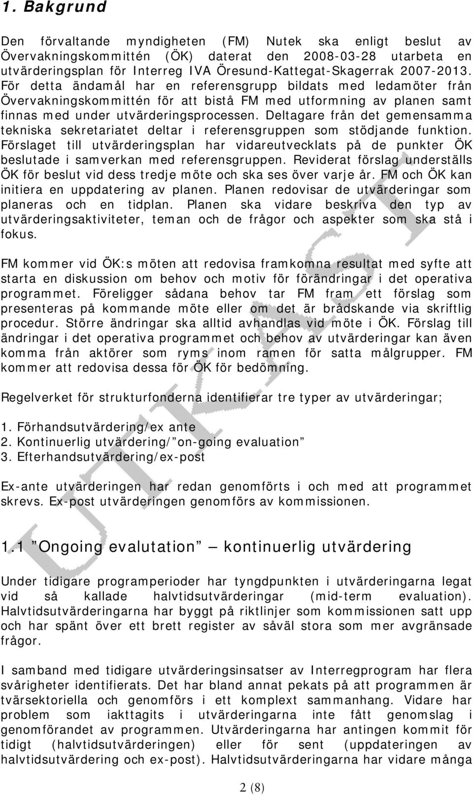 Deltagare från det gemensamma tekniska sekretariatet deltar i referensgruppen som stödjande funktion.