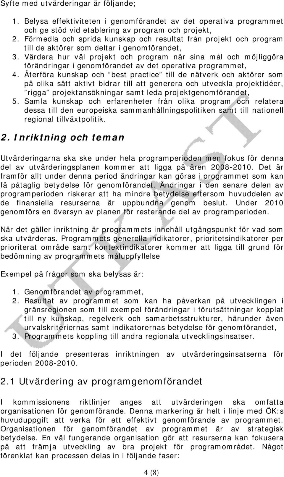 Värdera hur väl projekt och program når sina mål och möjliggöra förändringar i genomförandet av det operativa programmet, 4.