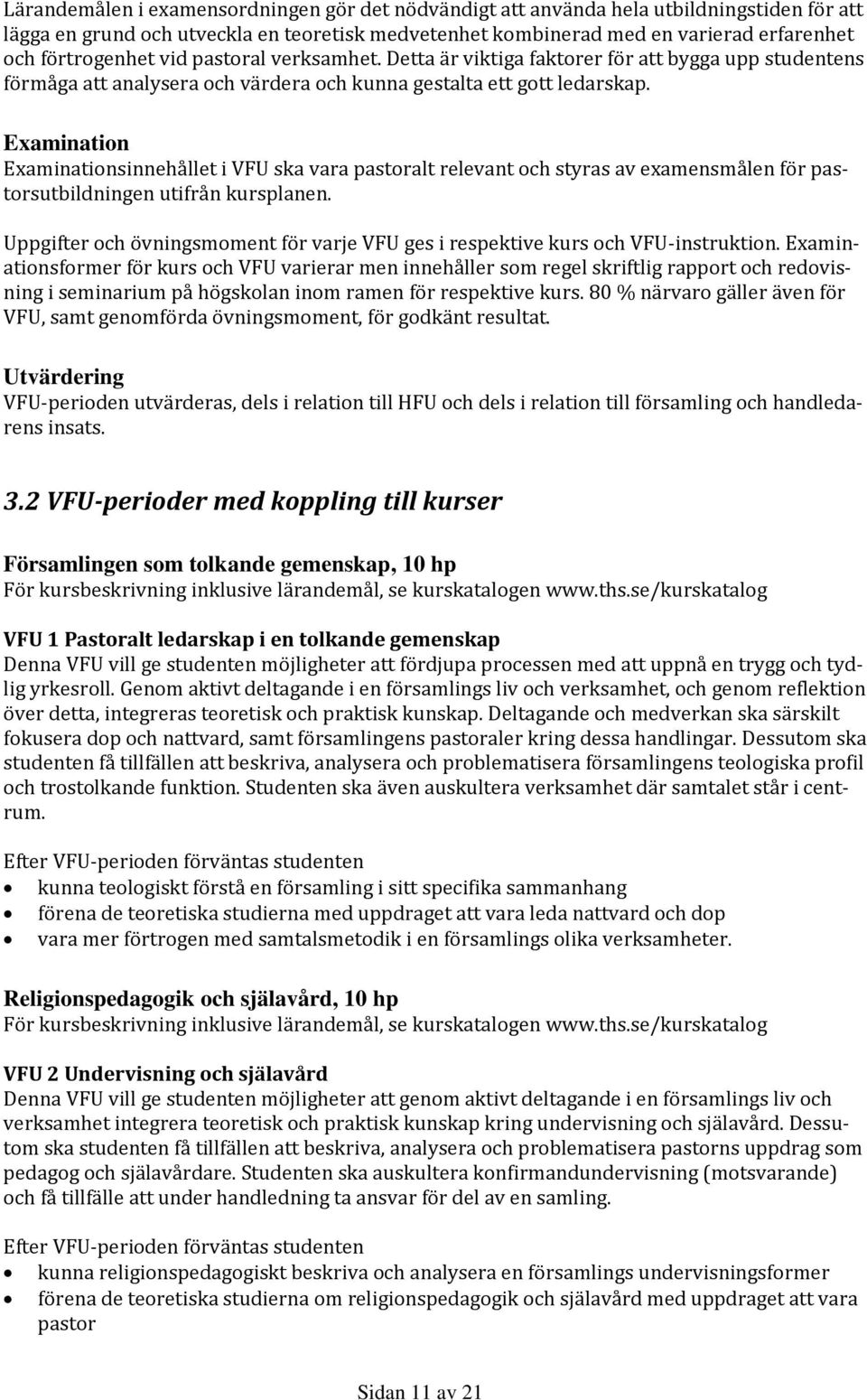 Examination Examinationsinnehållet i VFU ska vara pastoralt relevant och styras av examensmålen för pastorsutbildningen utifrån kursplanen.