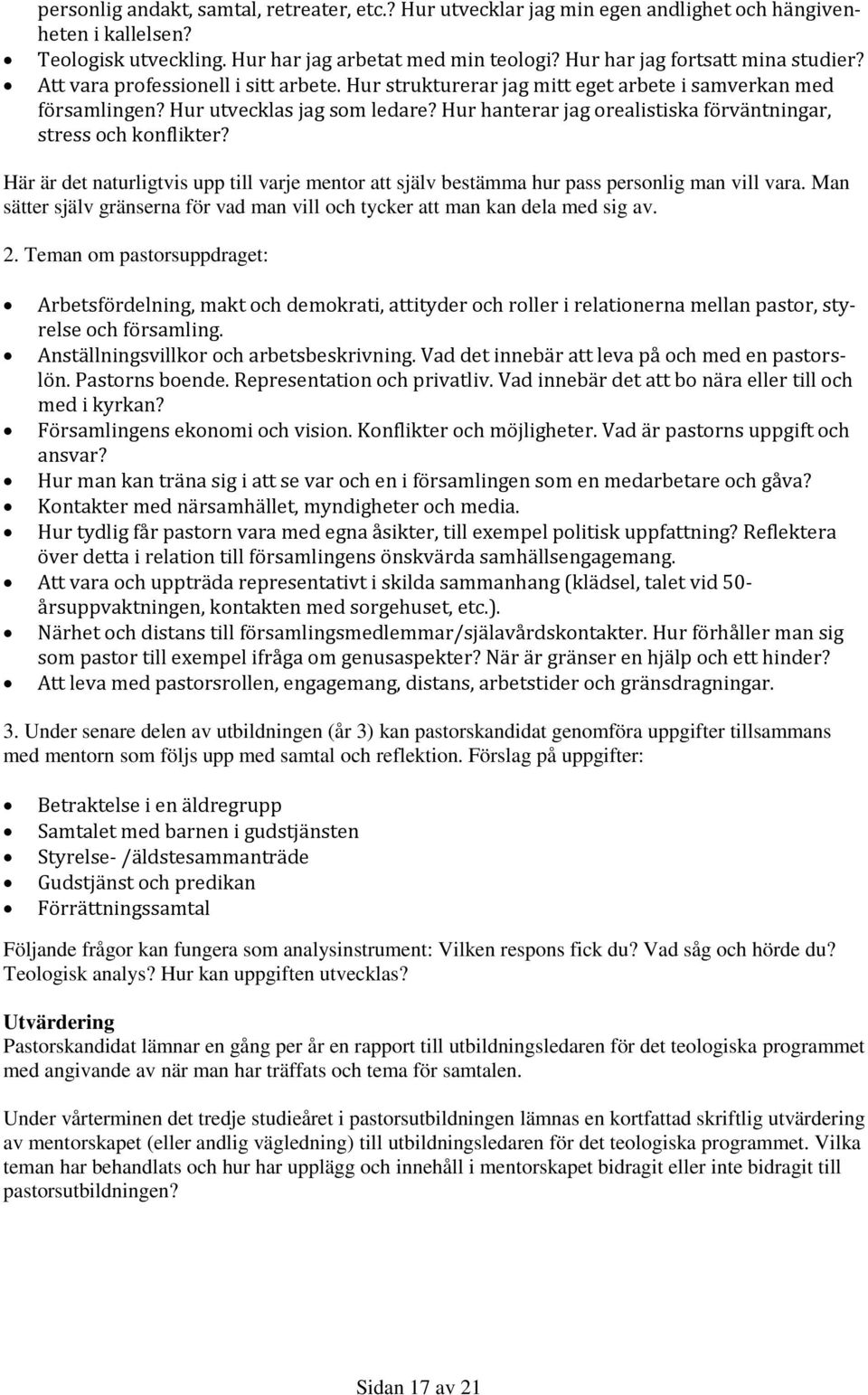 Hur hanterar jag orealistiska förväntningar, stress och konflikter? Här är det naturligtvis upp till varje mentor att själv bestämma hur pass personlig man vill vara.