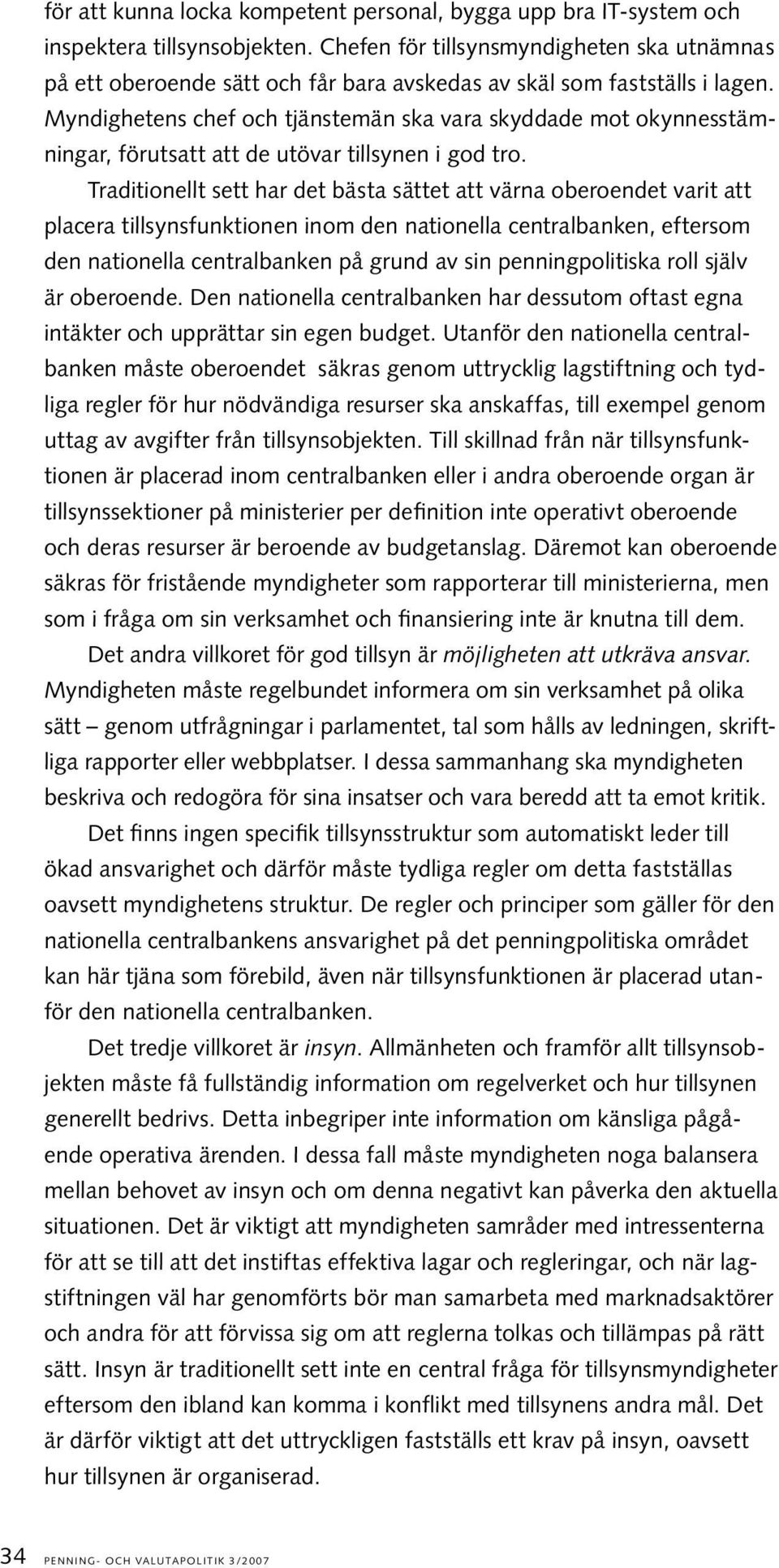 Myndighetens chef och tjänstemän ska vara skyddade mot okynnesstämningar, förutsatt att de utövar tillsynen i god tro.