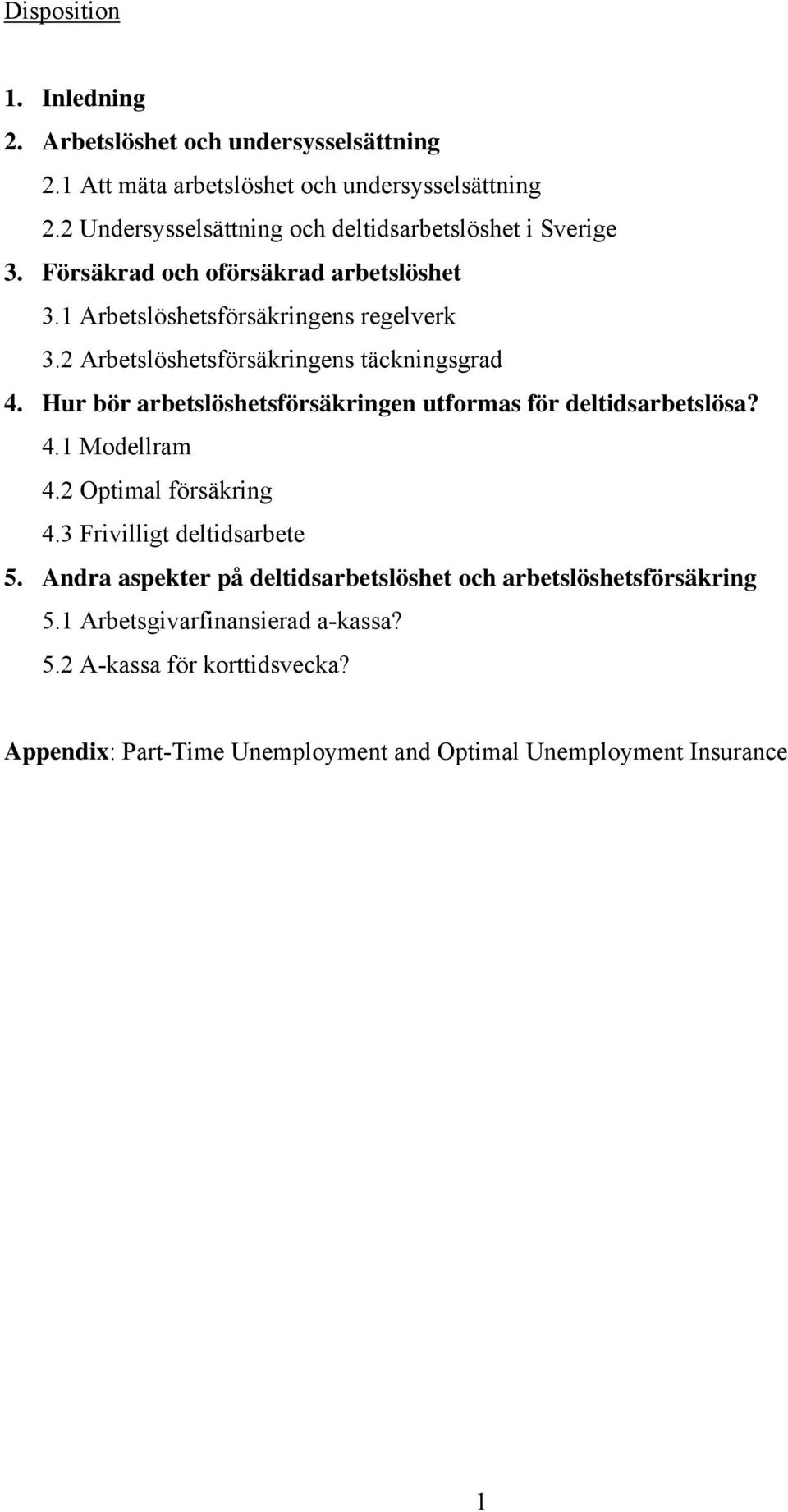2 Arbetslöshetsförsäkringens täckningsgrad 4. Hur bör arbetslöshetsförsäkringen utformas för deltidsarbetslösa? 4.1 Modellram 4.2 Optimal försäkring 4.