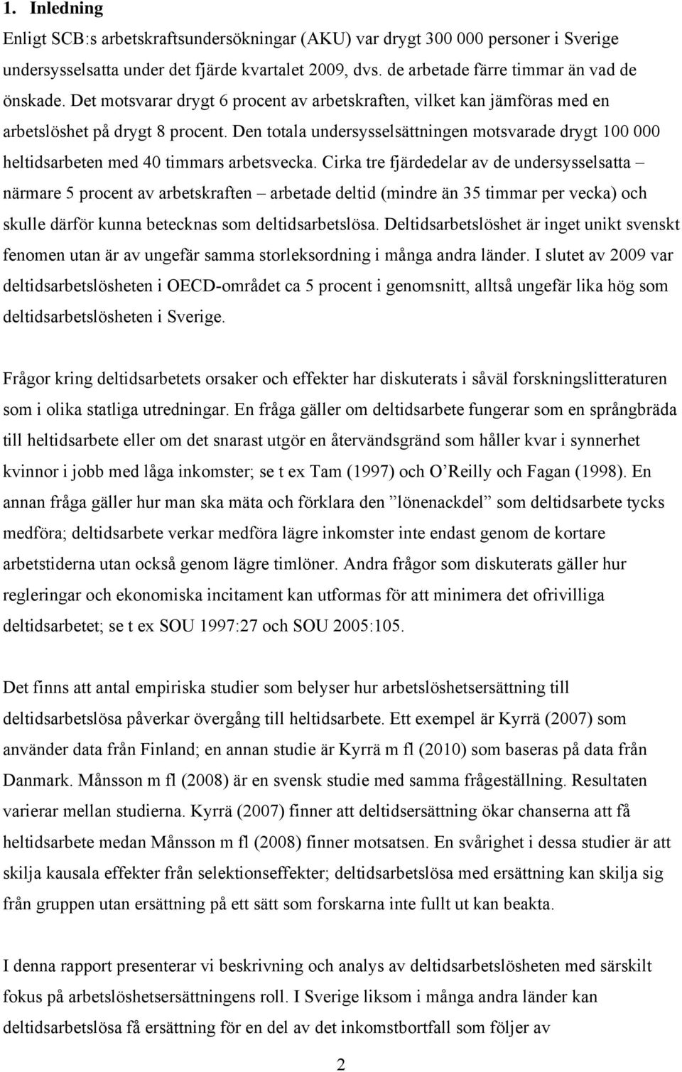 Den totala undersysselsättningen motsvarade drygt 100 000 heltidsarbeten med 40 timmars arbetsvecka.