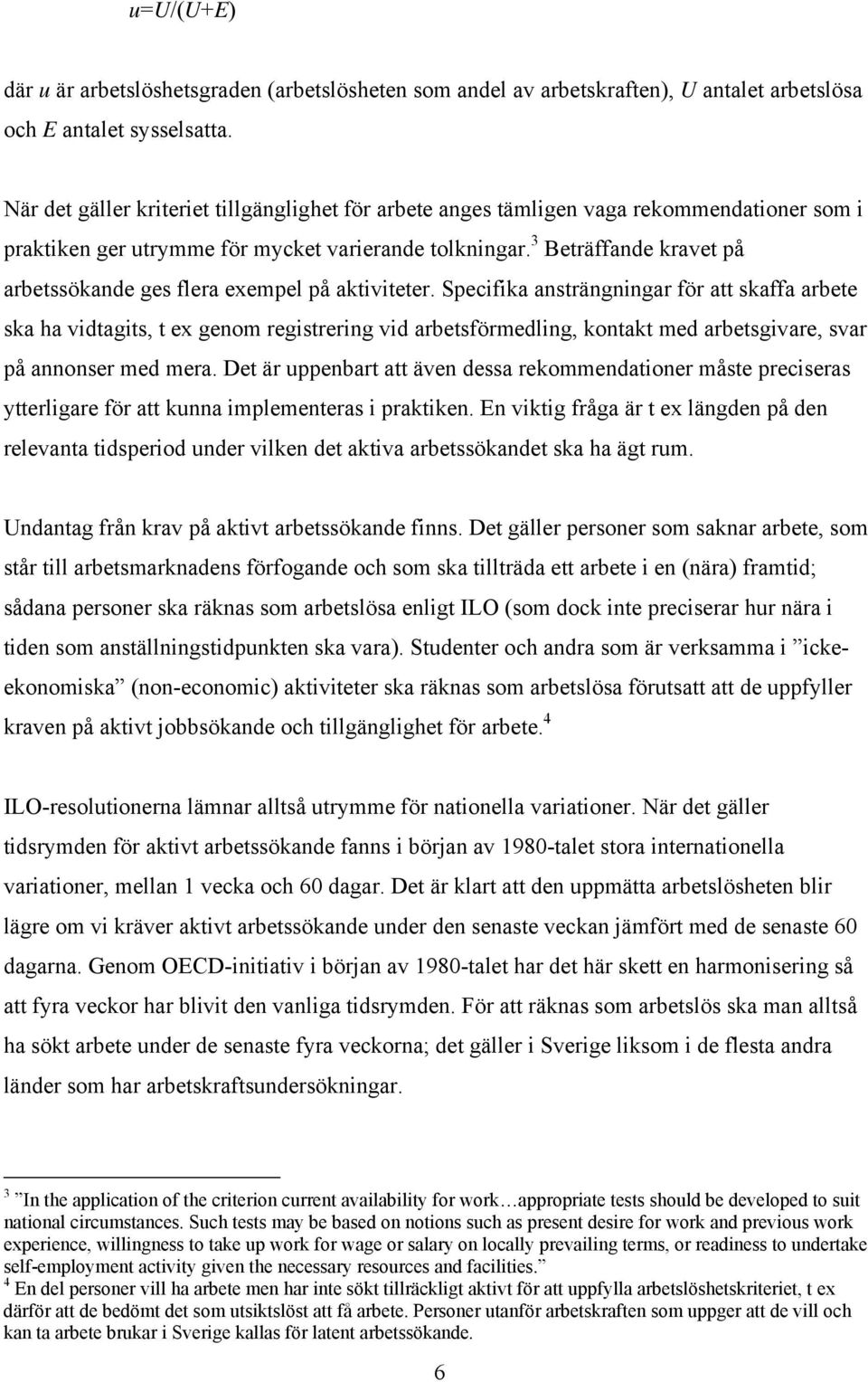 3 Beträffande kravet på arbetssökande ges flera exempel på aktiviteter.