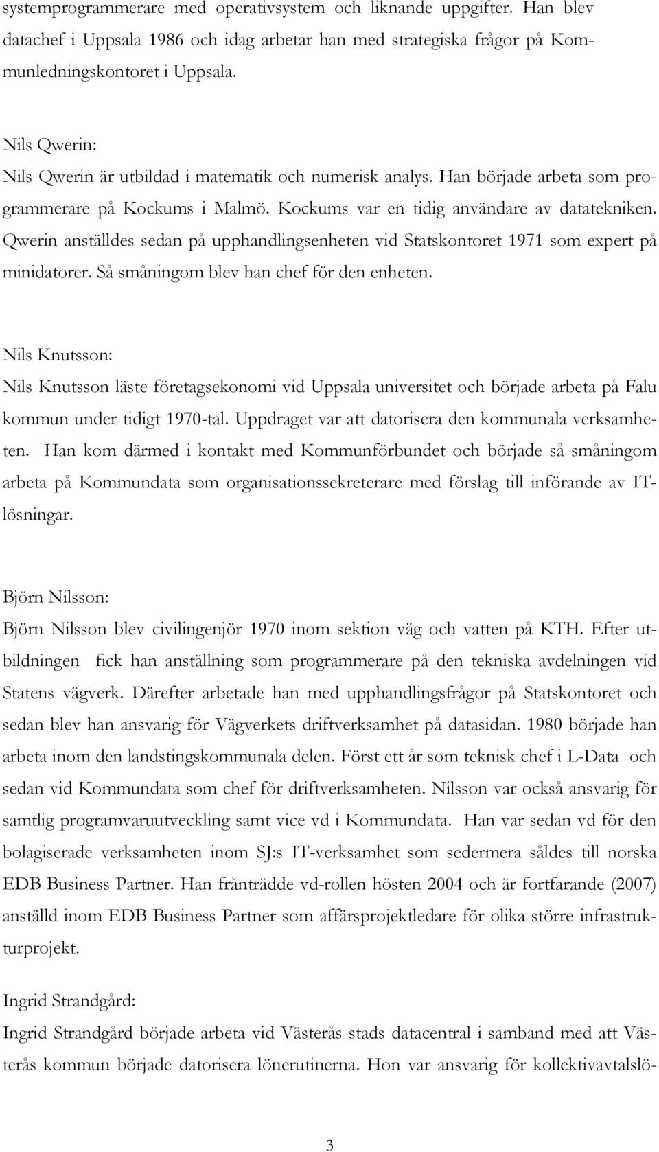 Qwerin anställdes sedan på upphandlingsenheten vid Statskontoret 1971 som expert på minidatorer. Så småningom blev han chef för den enheten.