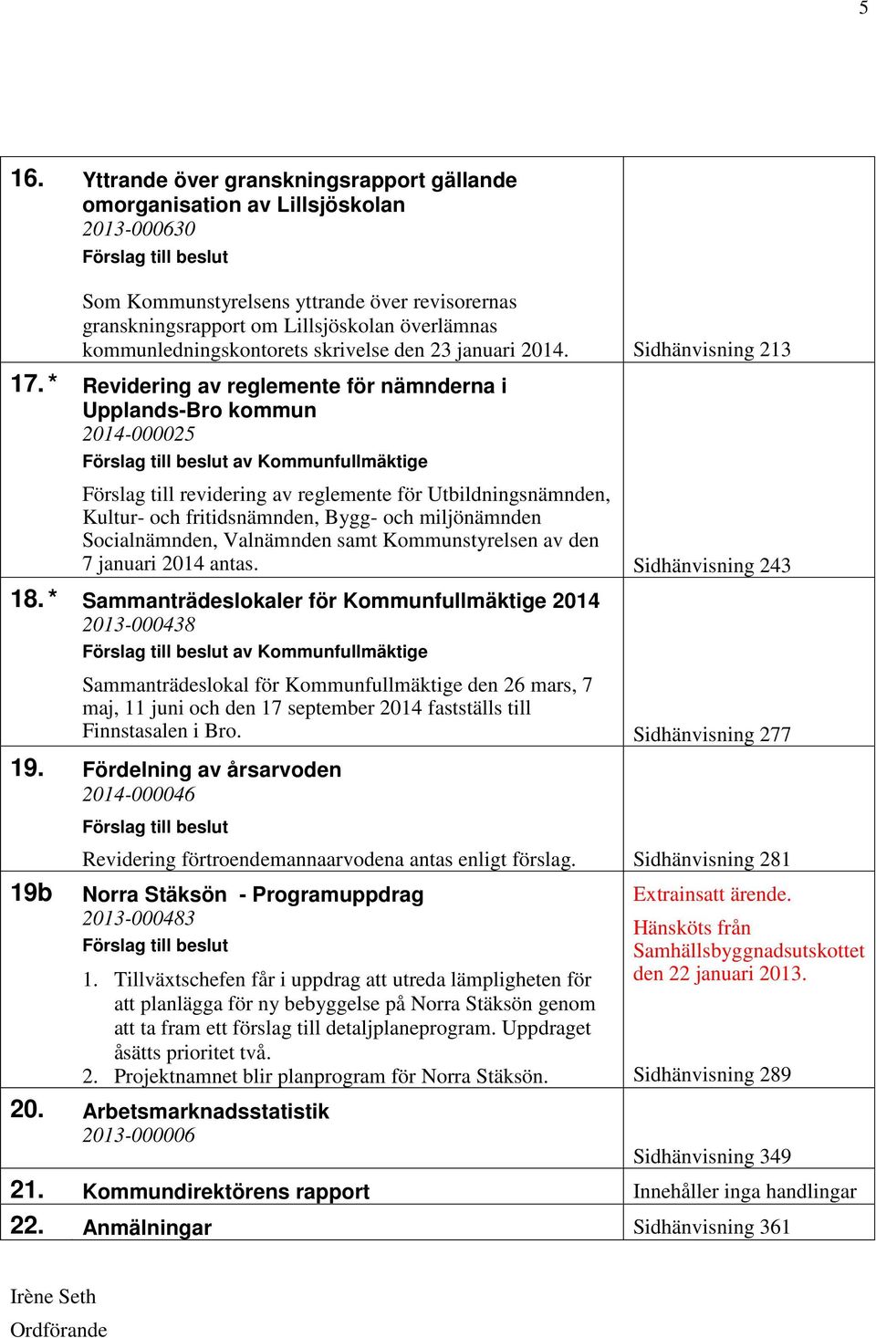 * Revidering av reglemente för nämnderna i Upplands-Bro kommun 2014-000025 av Kommunfullmäktige Förslag till revidering av reglemente för Utbildningsnämnden, Kultur- och fritidsnämnden, Bygg- och