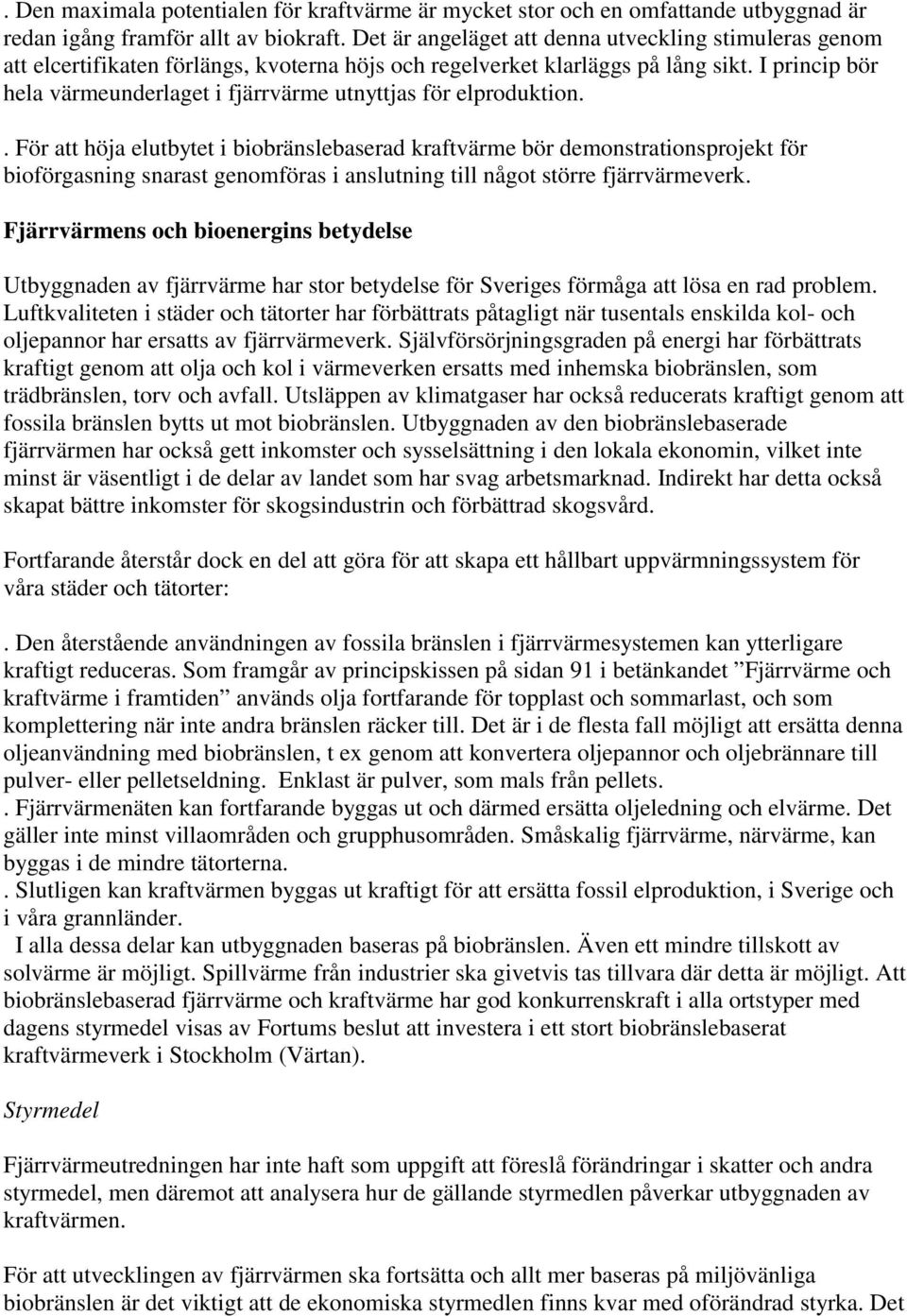 I princip bör hela värmeunderlaget i fjärrvärme utnyttjas för elproduktion.