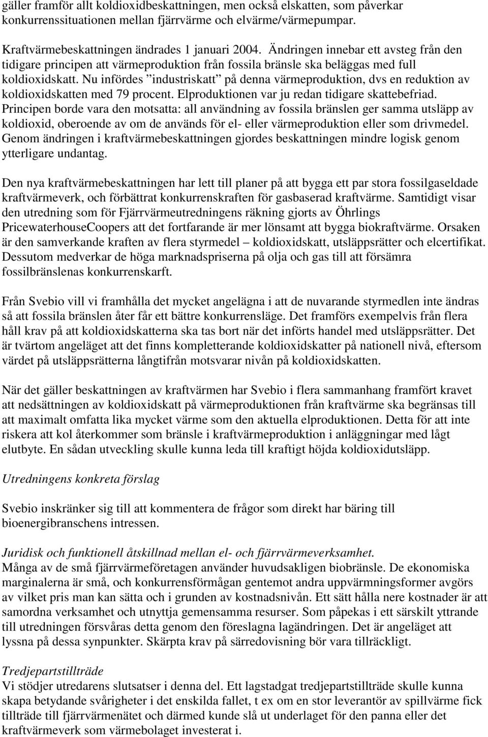 Nu infördes industriskatt på denna värmeproduktion, dvs en reduktion av koldioxidskatten med 79 procent. Elproduktionen var ju redan tidigare skattebefriad.