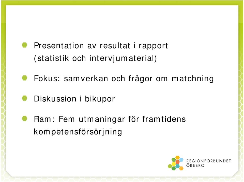 frågor om matchning Diskussion i bikupor Ram: