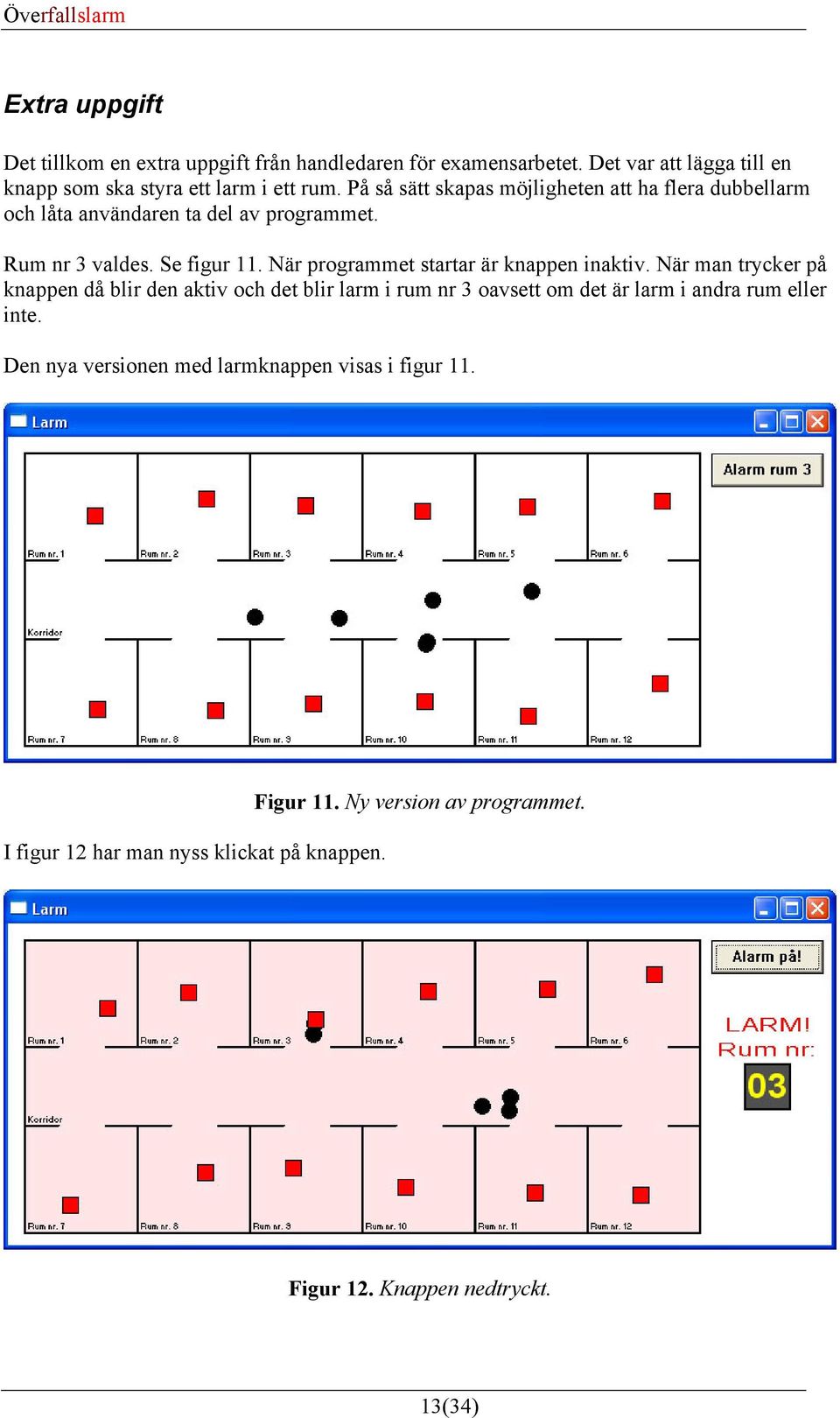 När programmet startar är knappen inaktiv.