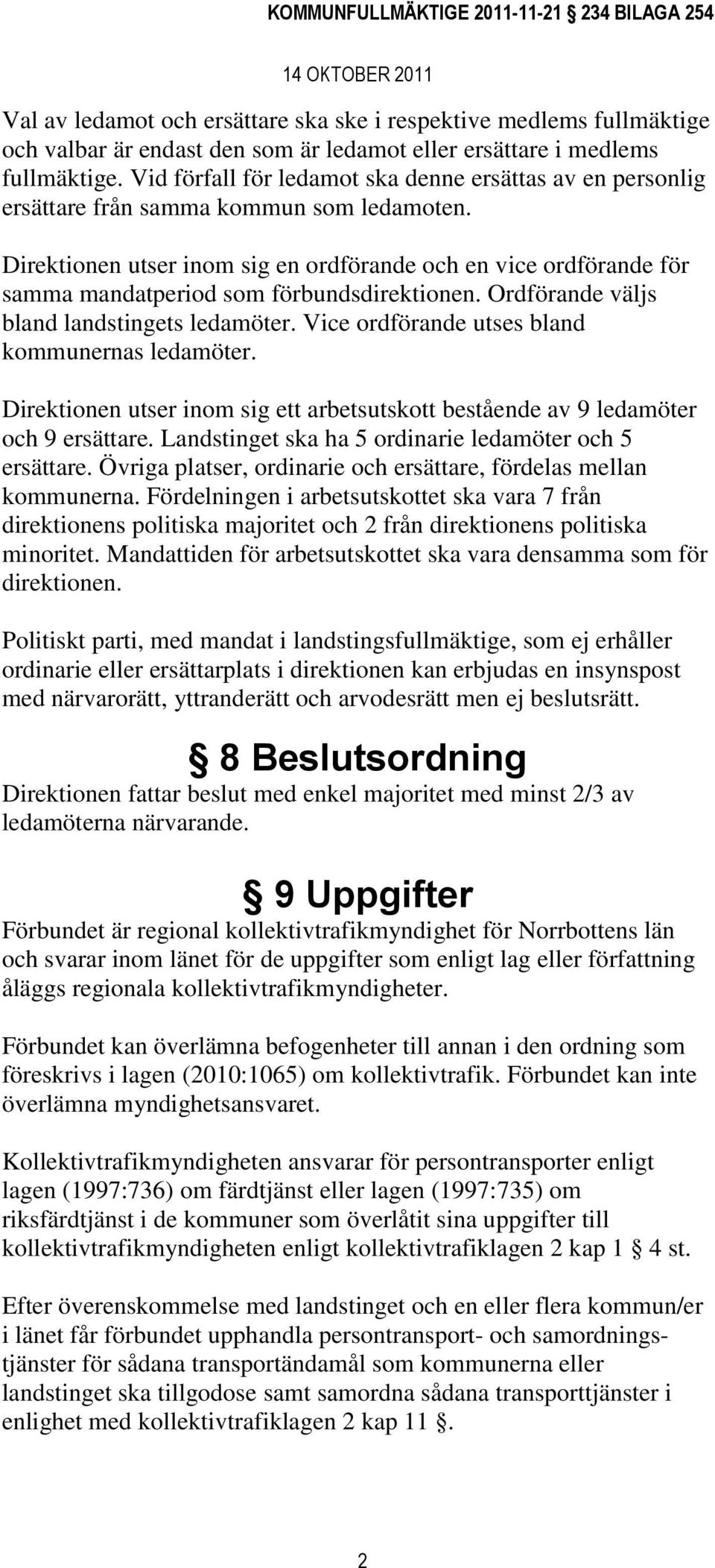 Direktionen utser inom sig en ordförande och en vice ordförande för samma mandatperiod som förbundsdirektionen. Ordförande väljs bland landstingets ledamöter.