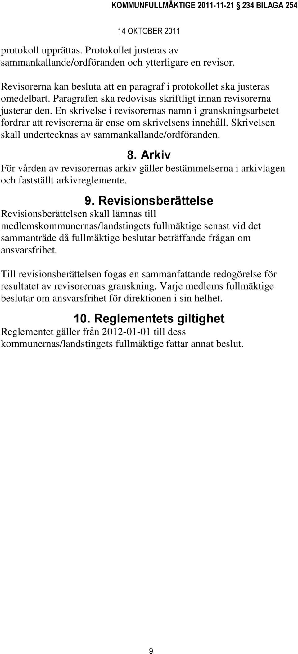 Skrivelsen skall undertecknas av sammankallande/ordföranden. 8. Arkiv För vården av revisorernas arkiv gäller bestämmelserna i arkivlagen och fastställt arkivreglemente. 9.