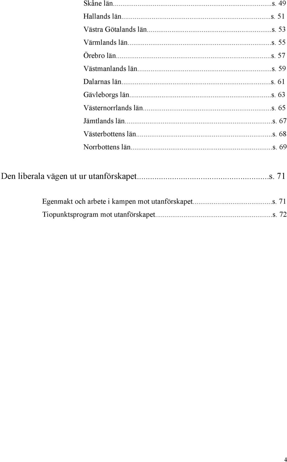 ..s. 8 Norrbottens län...s. 9 Den liberala vägen ut ur utanförskapet...s. 7 Egenmakt och arbete i kampen mot utanförskapet.