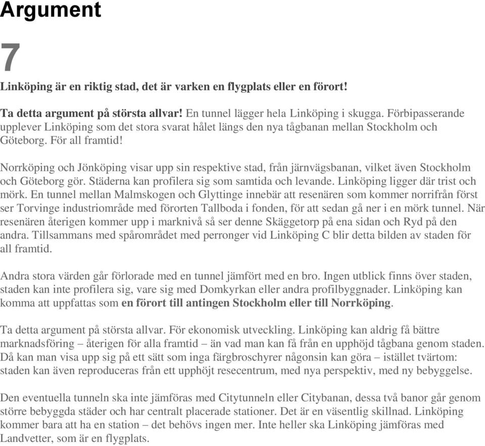 Norrköping och Jönköping visar upp sin respektive stad, från järnvägsbanan, vilket även Stockholm och Göteborg gör. Städerna kan profilera sig som samtida och levande.