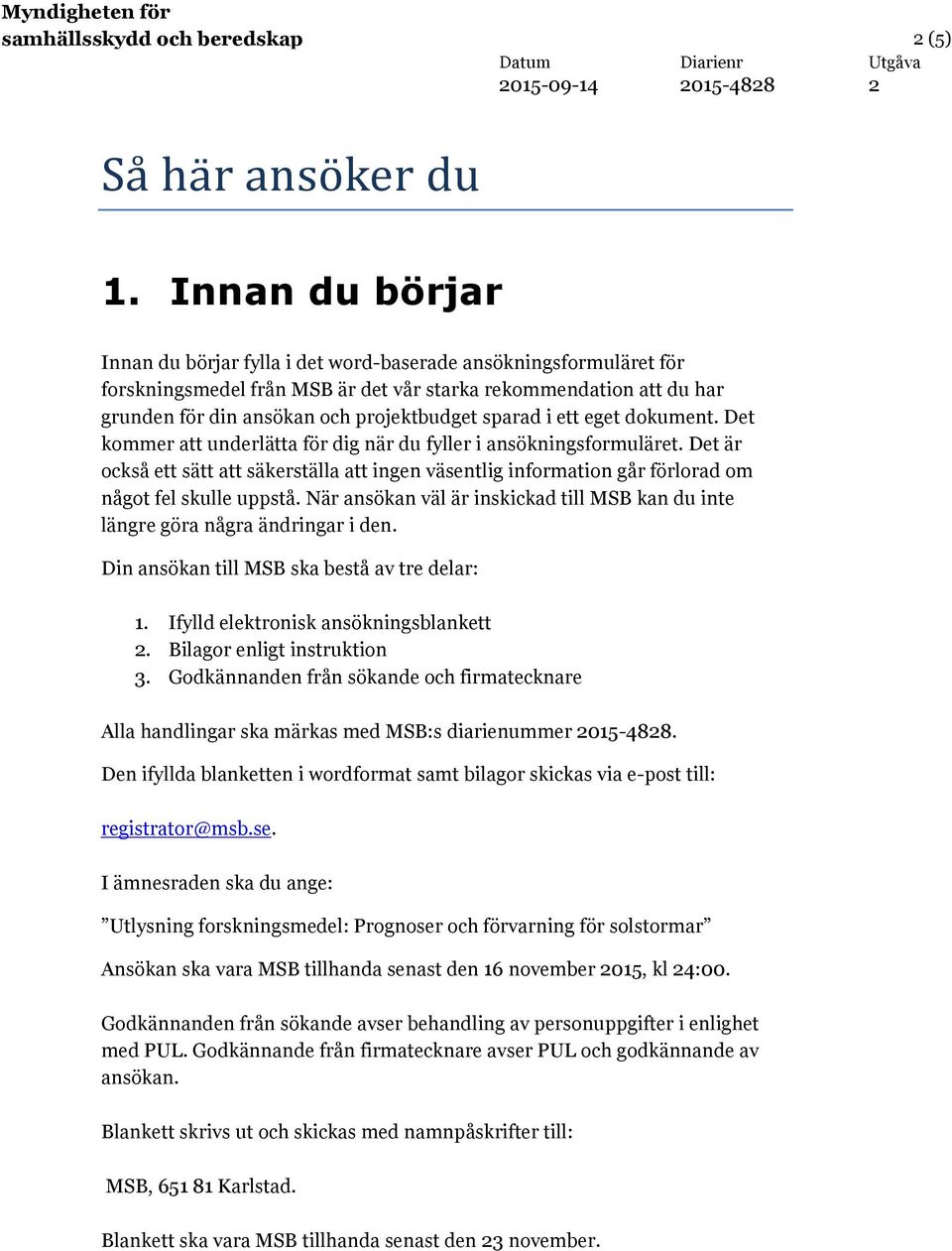 sparad i ett eget dokument. Det kommer att underlätta för dig när du fyller i ansökningsformuläret.