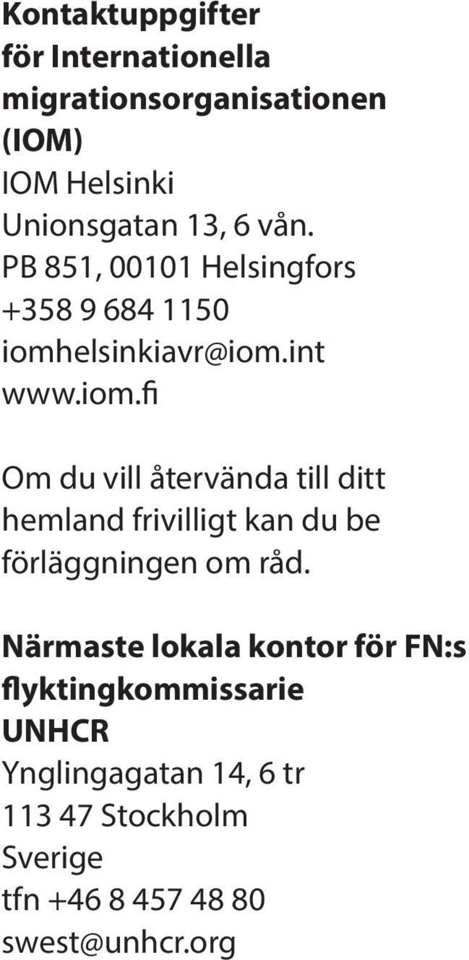 elsinkiavr@iom.int www.iom.fi Om du vill återvända till ditt hemland frivilligt kan du be förläggningen om råd.