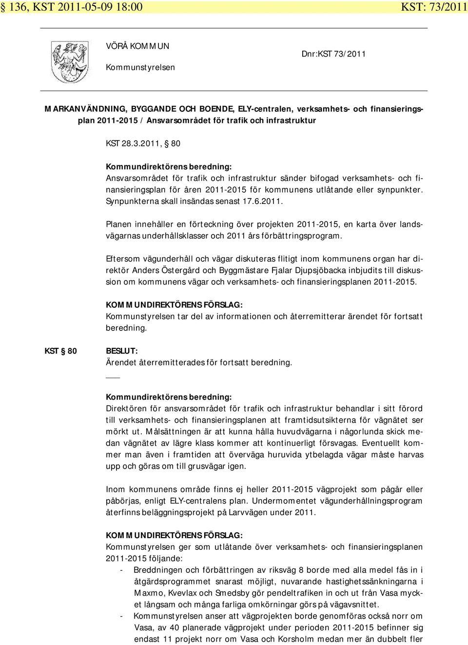 2011, 80 Kommundirektörens beredning: Ansvarsområdet för trafik och infrastruktur sänder bifogad verksamhets- och finansieringsplan för åren 2011-2015 för kommunens utlåtande eller synpunkter.