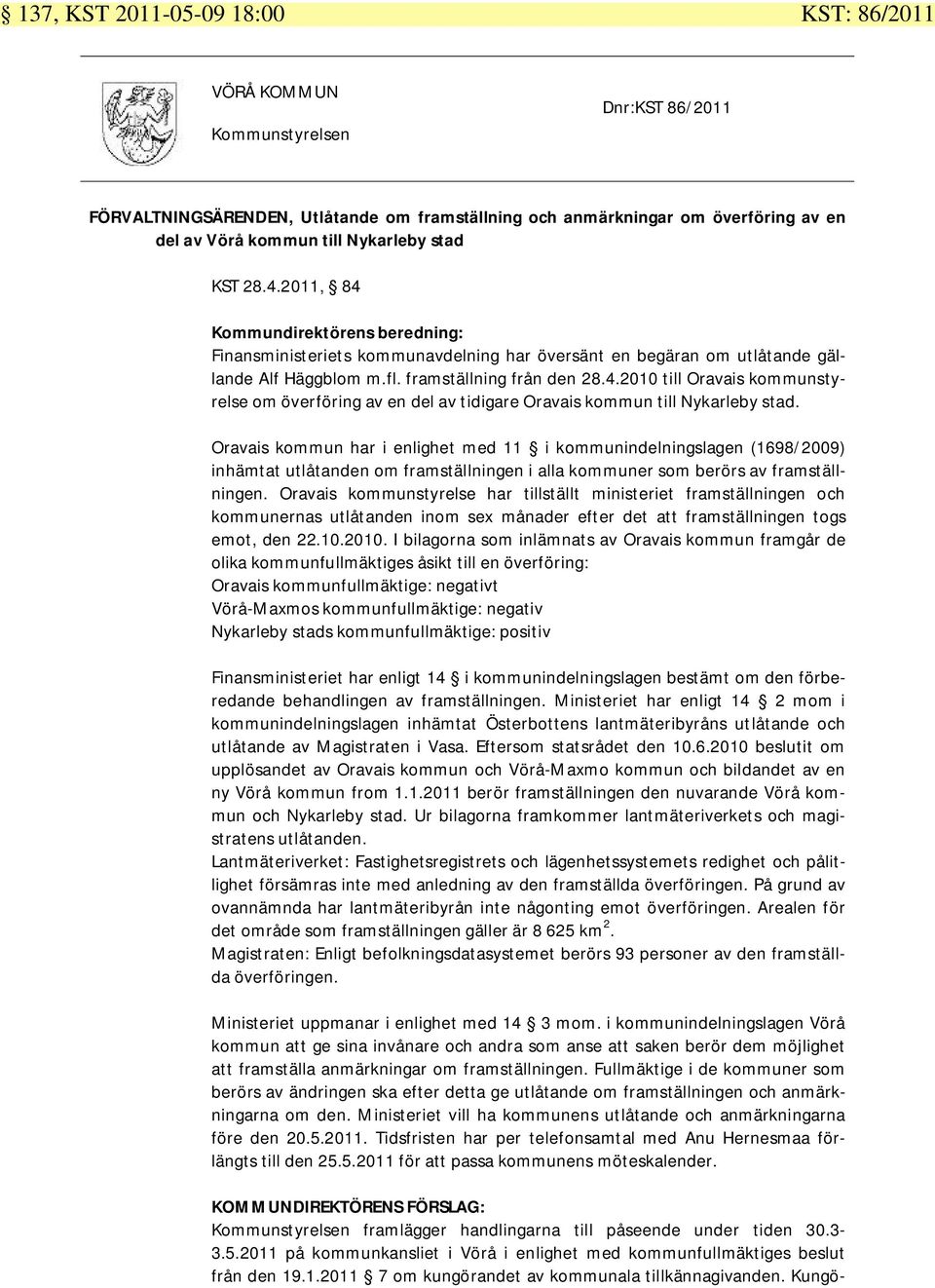 Oravais kommun har i enlighet med 11 i kommunindelningslagen (1698/2009) inhämtat utlåtanden om framställningen i alla kommuner som berörs av framställningen.