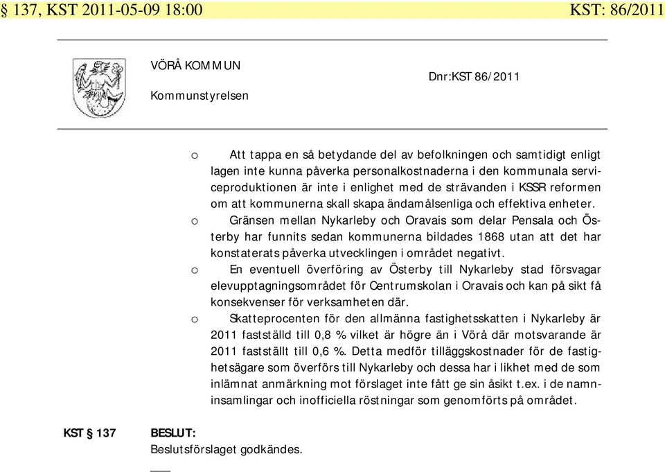 Gränsen mellan Nykarleby och Oravais som delar Pensala och Österby har funnits sedan kommunerna bildades 1868 utan att det har konstaterats påverka utvecklingen i området negativt.