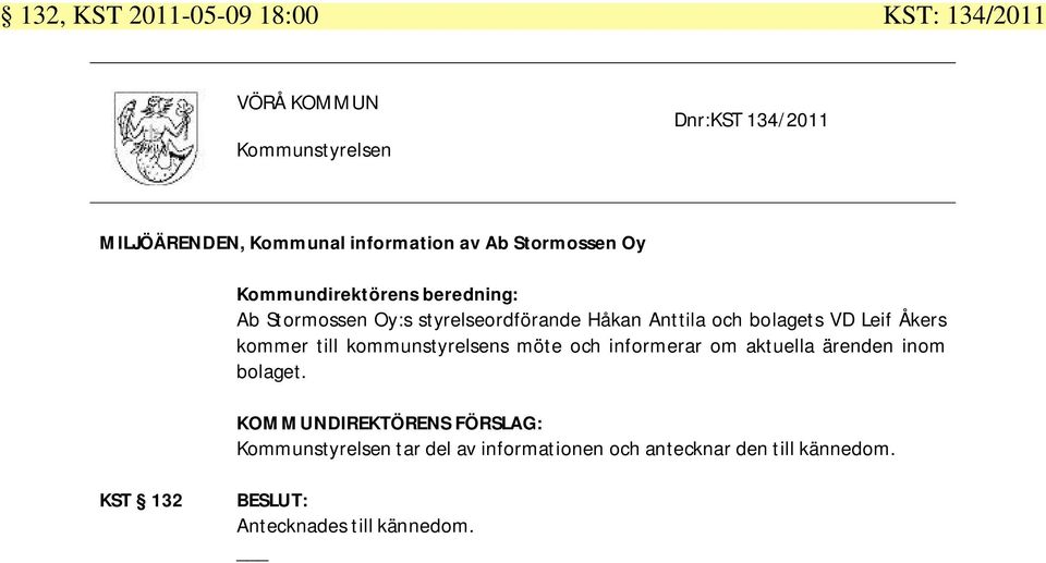 bolagets VD Leif Åkers kommer till kommunstyrelsens möte och informerar om aktuella ärenden inom