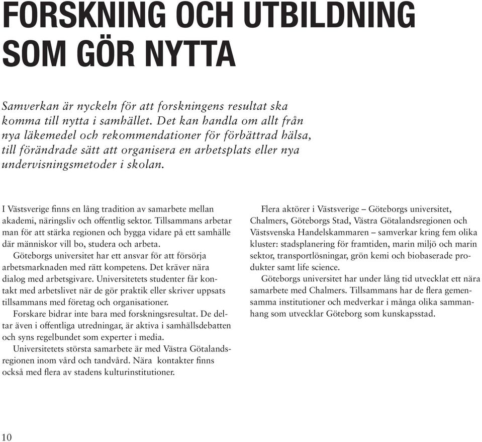 I Västsverige finns en lång tradition av samarbete mellan akademi, näringsliv och offentlig sektor.