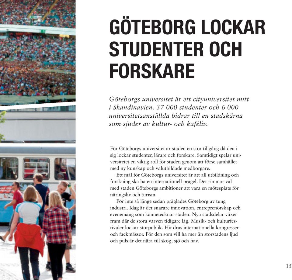 För Göteborgs universitet är staden en stor tillgång då den i sig lockar studenter, lärare och forskare.