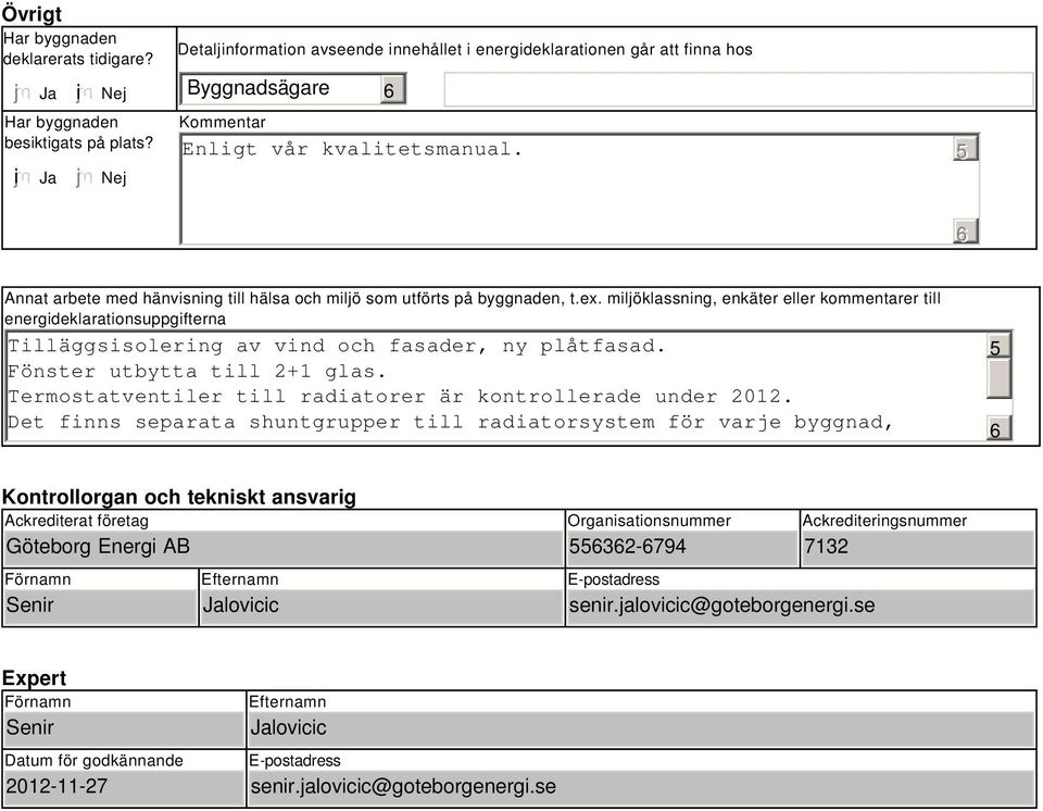 5 Annat arbete med hänvisning till hälsa och miljö som utförts på byggnaden, t.ex.