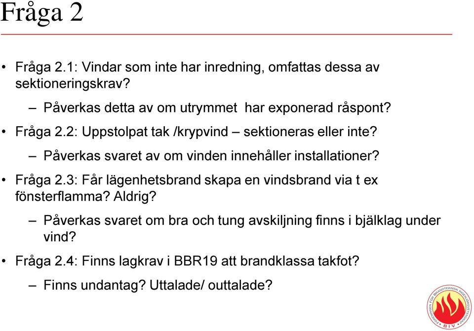 Påverkas svaret av om vinden innehåller installationer? Fråga 2.