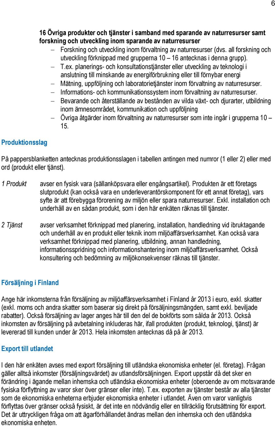 planerings- och konsultationstjänster eller utveckling av teknologi i anslutning till minskande av energiförbrukning eller till förnybar energi Mätning, uppföljning och laboratorietjänster inom