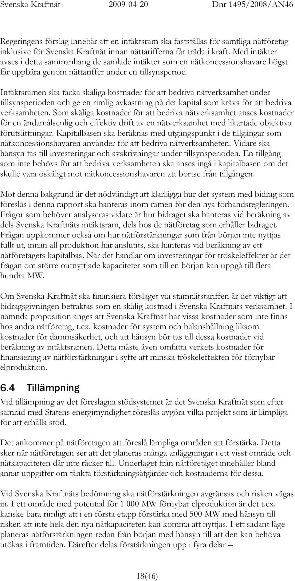 Intäktsramen ska täcka skäliga kostnader för att bedriva nätverksamhet under tillsynsperioden och ge en rimlig avkastning på det kapital som krävs för att bedriva verksamheten.