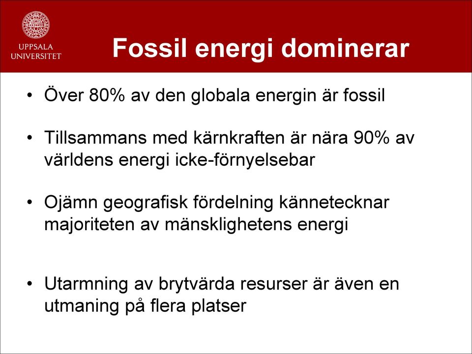 icke-förnyelsebar Ojämn geografisk fördelning kännetecknar majoriteten