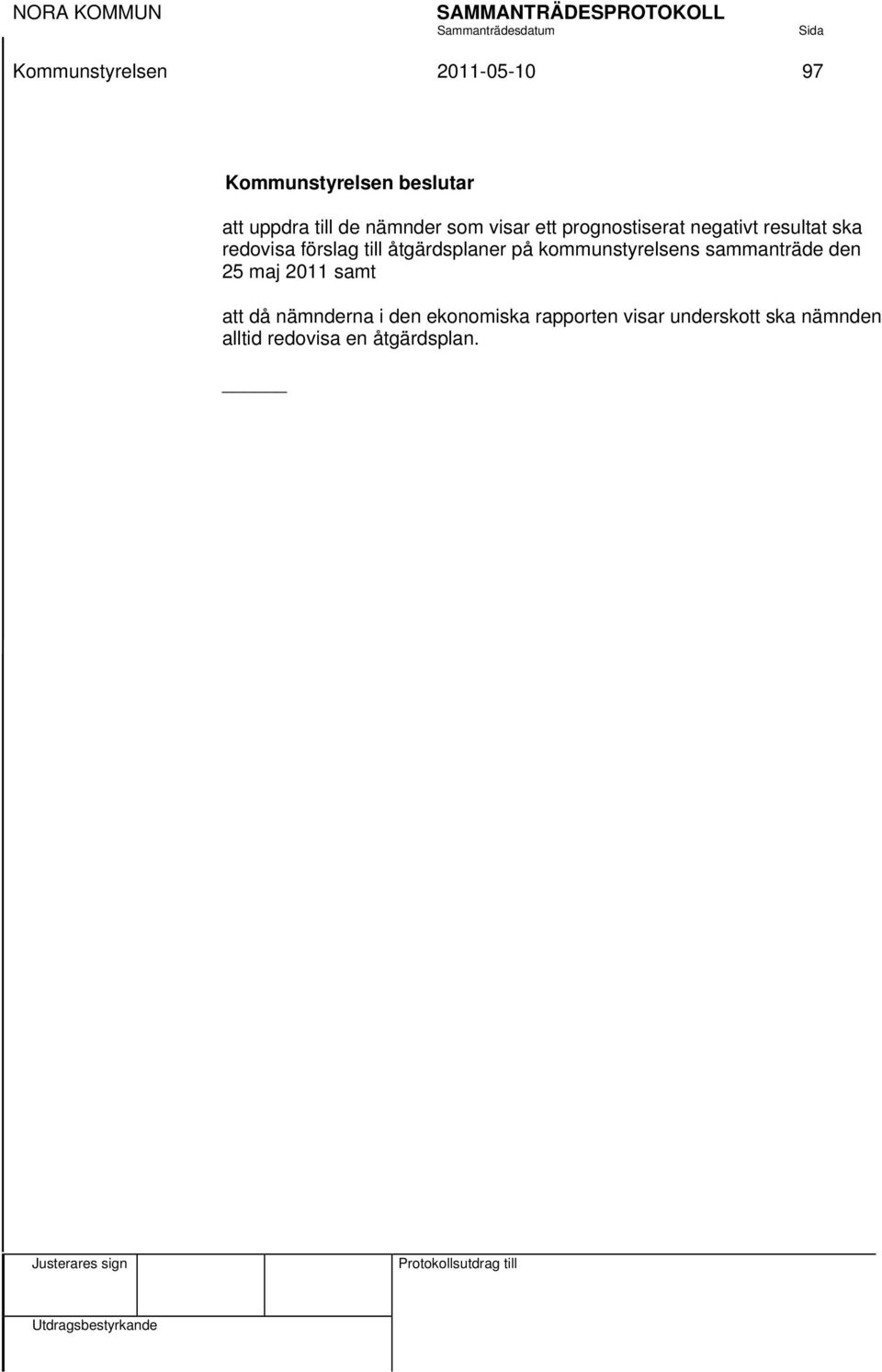 åtgärdsplaner på kommunstyrelsens sammanträde den 25 maj 2011 samt att då